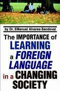The Importance of Learning a Foreign Language in a Changing Society - Alvarez-Sandoval, Emanuel