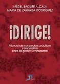 ¡Dirige! : manual de conceptos prácticos y necesarios para la gestión empresarial