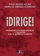 ¡Dirige! : manual de conceptos prácticos y necesarios para la gestión empresarial - Baguer Alcalá, Ángel; Zárraga Rodríguez, Marta de