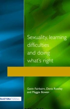 Sexuality, Learning Difficulties and Doing What's Right - Fairbairn, Gavin; Rowley, Denis; Bowen, Maggie