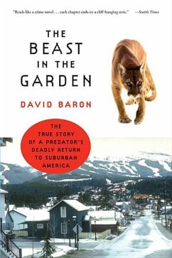 The Beast in the Garden: The True Story of a Predator's Deadly Return to Suburban America - Baron, David