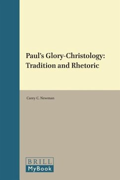 Paul's Glory-Christology: Tradition and Rhetoric - Newman, Carey C.