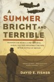 A Summer Bright and Terrible: Winston Churchill, Lord Dowding, Radar, and the Impossible Triumph of the Battle of Britain