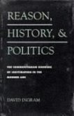 Reason, History, and Politics: The Communitarian Grounds of Legitimation in the Modern Age