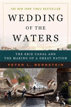 Wedding of the Waters: The Erie Canal and the Making of a Great Nation - Bernstein, Peter L.