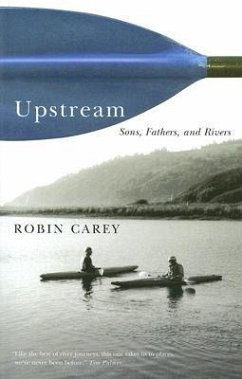 Upstream: Sons, Fathers, and Rivers - Carey, Robin