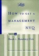 How to Get a Management Nvq, Level 4: Book 1: Mandatory Units - Johnson, Richard; Parker, Cathy