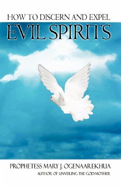 How To Discern and Expel Evil Spirits - Ogenaarekhua, Mary J.
