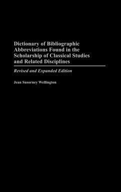 Dictionary of Bibliographic Abbreviations Found in the Scholarship of Classical Studies and Related Disciplines - Wellington, Jean