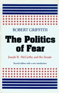 The Politics of Fear: Joseph R. McCarthy and the Senate - Griffith, Robert W.