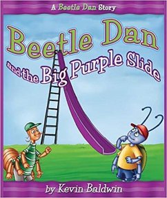 Beetle Dan and the Big Purple Slide: A Beetle Dan Story - Baldwin, Kevin