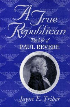 A True Republican: The Life of Paul Revere - Triber, Jayne E.