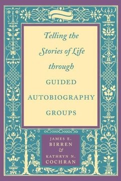 Telling the Stories of Life Through Guided Autobiography Groups - Birren, James E.; Cochran, Kathryn N.