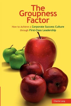 The Groupness Factor - How to Achieve a Corporate Success Culture Through First-Class Leadership - Lang, Charlie