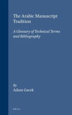 The Arabic Manuscript Tradition: A Glossary of Technical Terms and Bibliography - Gacek, Adam