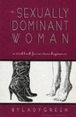 The Sexually Dominant Woman: A Workbook for Nervous Beginners