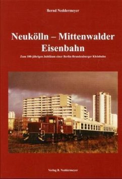 Neukölln-Mittenwalder Eisenbahn - Neddermeyer, Bernd