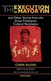 The Execution of Mayor Yin and Other Stories from the Great Proletarian Cultural Revolution, Revised Edition The Execution of Mayor Yin and Other Stories from the Great Proletarian Cultural Revolution, Revised Edition
