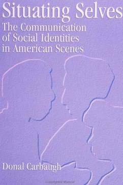 Situating Selves: The Communication of Social Identities in American Scenes - Carbaugh, Donal