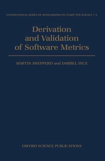 Derivation and Validation of Software Metrics Derivation and Validation of Software Metrics