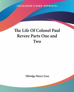 The Life Of Colonel Paul Revere Parts One and Two
