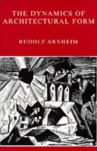 The Dynamics of Architectural Form - Arnheim, Rudolf