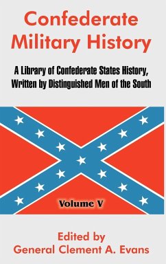 Confederate Military History: A Library of Confederate States History, Written by Distinguished Men of the South (Volume V) General Clement A. Evans E
