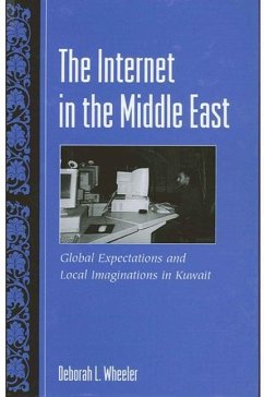 The Internet in the Middle East: Global Expectations and Local Imaginations in Kuwait - Wheeler, Deborah L.