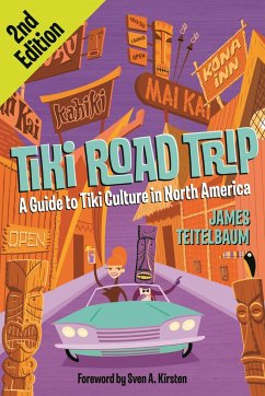 Tiki Road Trip: A Guide to Tiki Culture in North America - Teitelbaum, James