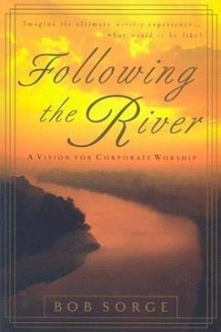 Following the River: A Vision for Corporate Worship - Sorge, Bob