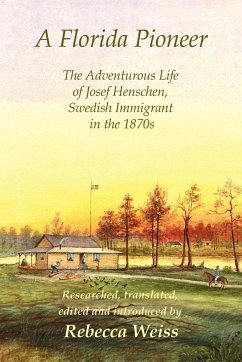 A Florida Pioneer, The adventurous life of Josef Henschen, Swedish immigrant in the 1870s - Weiss, Rebecca