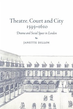 Theatre, Court and City, 1595 1610 - Dillon, Janette; Janette, Dillon