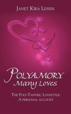 Polyamory Many Loves: The Poly-Tantric Lovestyle: A personal account - Lessin, Janet Kira