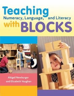 Teaching Numeracy, Language, and Literacy with Blocks - Newburger, Abigail; Vaughn, Elizabeth