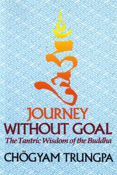 Journey Without Goal: The Tantric Wisdom of the Buddha - Trungpa, Chögyam