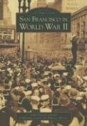 San Francisco in World War II - Garvey, John; California Center for Military History