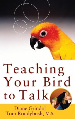 Teaching Your Bird to Talk - Grindol, Diane; Roudybush, Tom