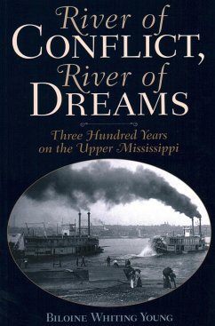 River of Conflict, River of Dreams: Three Hundred Years on the Upper Mississippi - Young, Biloine Whiting