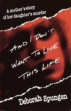 And I Don't Want to Live This Life - Spungen, Deborah