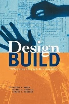 Design-Build: Planning Through Development - Beard, Jeffrey L; Loulakis, Michael C; Wundram, Edward C