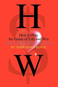 How to Play the Game of Life and Win - Kovin, John Adam