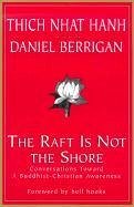 The Raft is Not the Shore - Hanh, Thich Nhat; Berrigan, Daniel