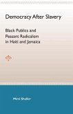 Democracy After Slavery: Black Publics and Peasant Radicalism in Haiti and Jamaica Democracy After Slavery: Black Publics and Peasant Radicalism in Haiti and Jamaica