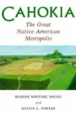 Cahokia, the Great Native American Metropolis - Young, Biloine Whiting; Fowler, Melvin J