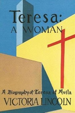 Teresa - A Woman: A Biography of Teresa of Avila - Lincoln, Victoria