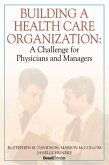 Building a Health Care Organization: A Challenge for Physicians and Managers