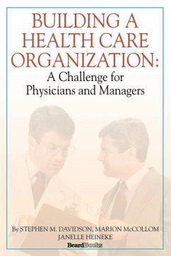 Building a Health Care Organization: A Challenge for Physicians and Managers - Davidson, Stephen M.; McCollom, Marion; Heineke, Janelle