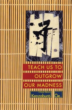 Teach Us to Outgrow Our Madness - Oe, Kenzaburo