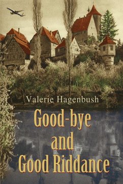 Good-bye and Good Riddance - Hagenbush, Valerie