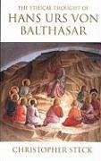 The Ethical Thought of Hans Urs Von Balthasar - Steck, Christopher